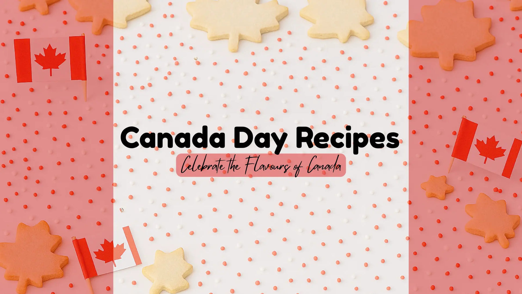 Canada Day Recipes to Celebrate the Flavours of Canada