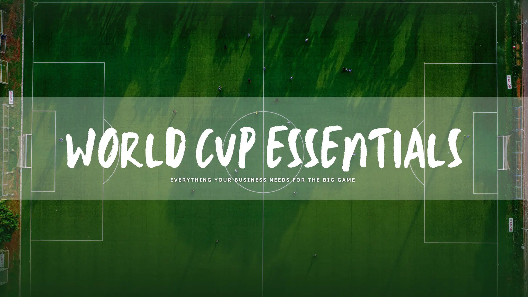 World Cup Essentials: Everything Your Business Needs for the Big Game